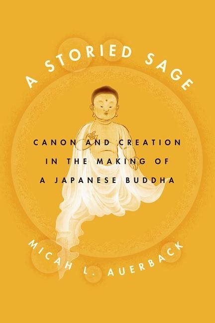 Storied sage - canon and creation in the making of a japanese buddha