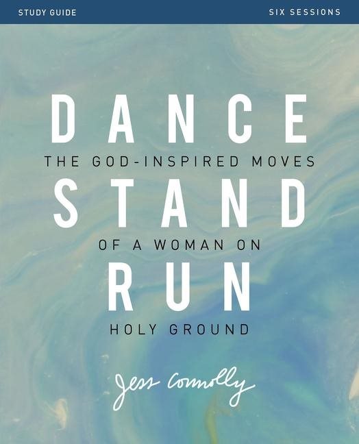 Dance, stand, run study guide - the god-inspired moves of a woman on holy g