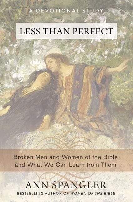 Less than perfect - broken men and women of the bible and what we can learn