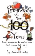 Pregnant For 100 Years Hb : From Conception to Contractions Real Moms Tell All