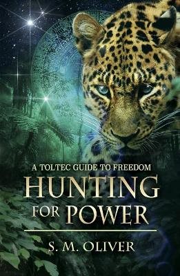 Hunting For Power : A Toltec Guide to Freedom