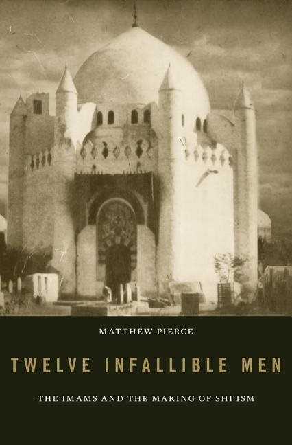 Twelve infallible men - the imams and the making of shiism