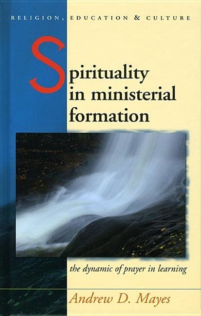Spirituality in ministerial formation - the dynamic of prayer in learning