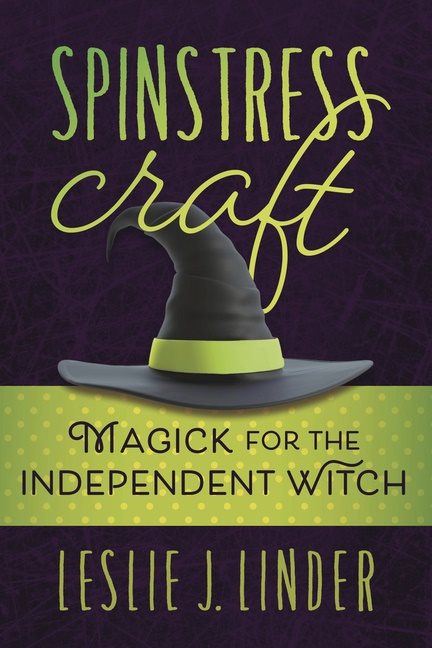 Spinstress Craft: Magick for the Independent Witch