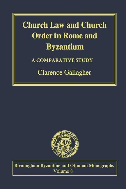 Church law and church order in rome and byzantium - a comparative study