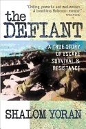Defiant: a true story of escape, survival and resistance - a true story of