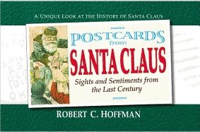 Postcards From Santa Claus : Sights and Sentiments from the Last Century