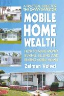 Mobile Home Wealth : How to Make Money Buying, Selling and Renting Mobile Homes