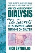 What You Must Know About Dialysis : The Secrets to Surviving and Thriving on Dialysis