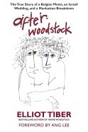 After Woodstock Hb : The True Story of a Belgian Movie, An Israeli Wedding, & a Manhattan Breakdown