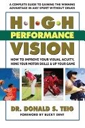 High Performance Vision : How to Improve Your Visual Acuity, Hone Your Motor Skills & Up Your Game