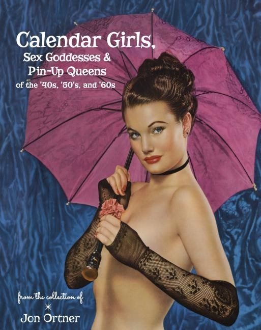 Calendar Girls, Sex Goddesses, And Pin-Up Queens Of The 