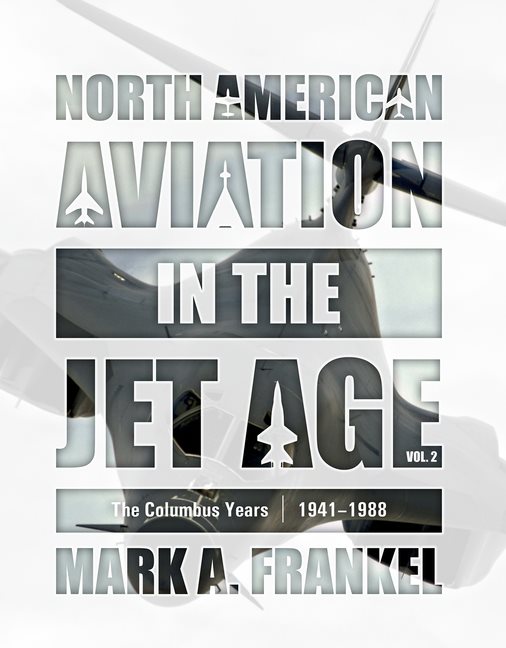 North American Aviation In The Jet Age, Vol. 2
