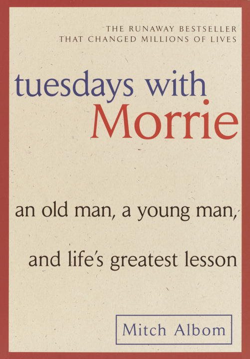 Tuesdays With Morrie: An Old Man, A Young Man & Life