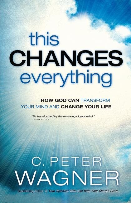 This changes everything - how god can transform your mind and change your l