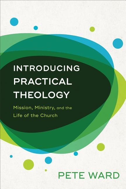 Introducing practical theology - mission, ministry, and the life of the chu