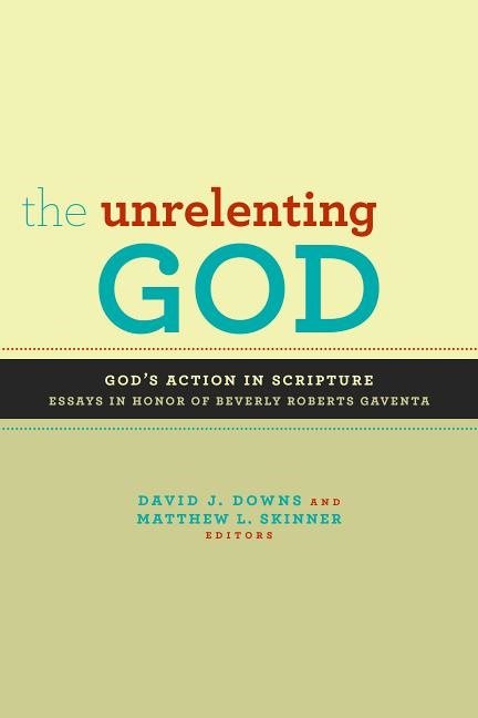 Unrelenting god - essays on gods action in scripture in honor of beverly ro