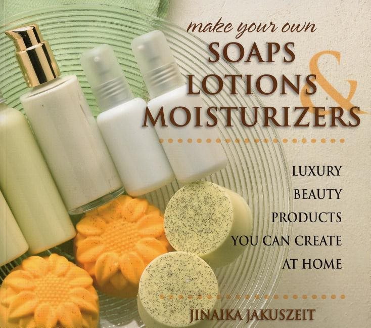 Make your own soaps, lotions & moisturizers - luxury beauty products you ca