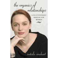 Organics Of Relationships : A Do-It-Yourself Manual For Women
