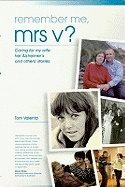 Remember Me, Mrs V? : Caring for My Wife: Her Alzheimer
