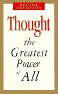 Thought : The Greatest Power Of All : The Greatest Power of All