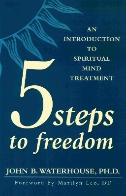 5 Steps To Freedom: An Introduction To Spiritual Mind Treatment
