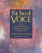 Tao Of Voice : A New East-West Approach to Transforming the Singing and Speaking Voice