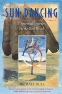 Sun dancing - a spiritual journey on the red road
