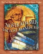 Nostradamus The Lost Manuscript : The Code That Unlocks The Secrets Of The Master Prophet