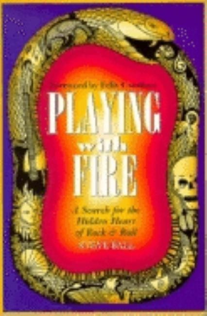 Playing with fire - a search for the hidden heart of rock & roll