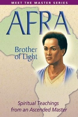 Afra: Brother Of Light--Spiritual Teachings From An Ascended