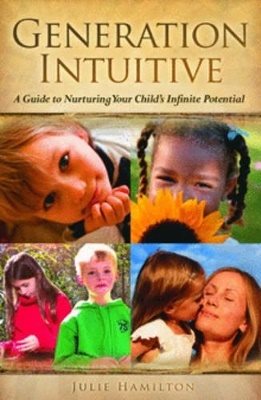 Generation Intuitive: A Guide To Nurturing Your Child