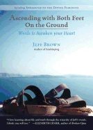 Ascending With Both Feet On The Ground : Words to Awaken Your Heart