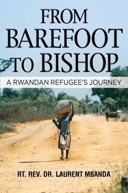 From barefoot to bishop - a rwandan refugees journey