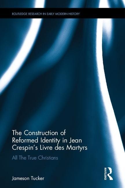 Construction of reformed identity in jean crespins livre des martyrs - all