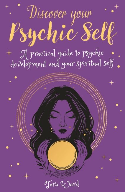 Discover Your Psychic Self: A Practical Guide to Psychic Dev