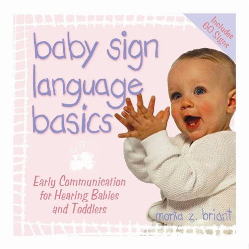 Baby Sign Language Basics : Early Communication For Hearing Babies And Toddlers