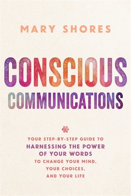 Conscious communications - your step-by-step guide to harnessing the power