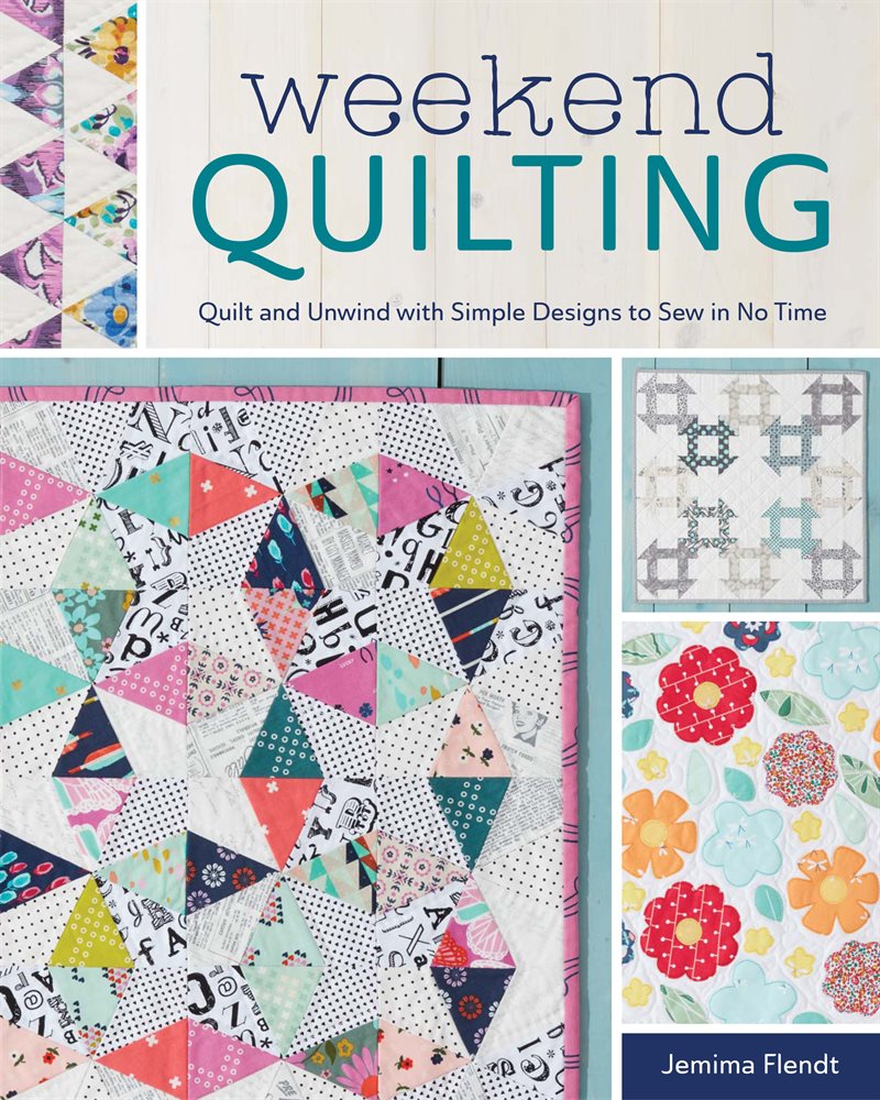 Weekend quilting - quilt and unwind with simple designs to sew in no time