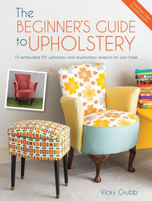 Beginners guide to upholstery - 10 achievable diy upholstery and reupholste
