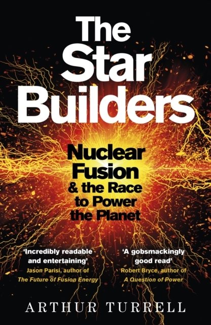 Star Builders - Nuclear Fusion and the Race to Power the Planet