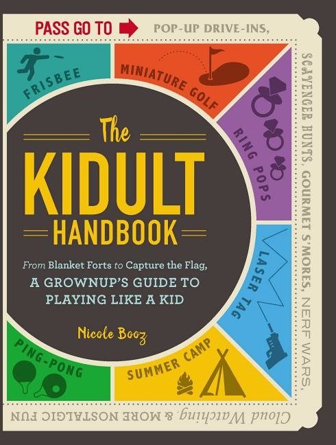 Kidult handbook - from blanket forts to capture the flag, a grownups guide