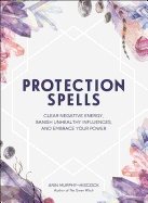 Protection spells - clear negative energy, banish unhealthy influences, and