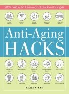 Anti-Aging Hacks : 200+ Ways to Feel - and Look - Younger