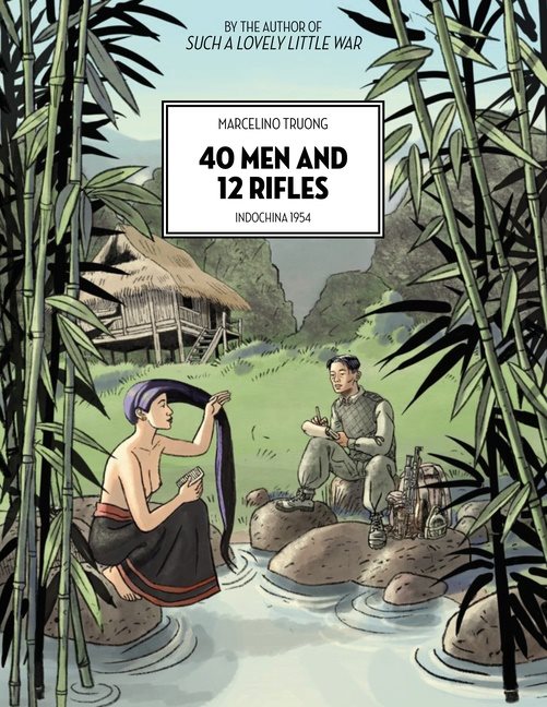 40 Men And 12 Rifles : Indochina 1954