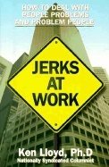 Jerks At Work New Edition : How to Deal with people Problems and Problem People