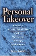 Personal Takeover : Create a Professional Life Full of Optimism, Energy and Impact