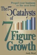 5 Catalysts Of 7-Figure Growth : propel Your Business to the next l