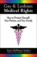 Gay & Lesbian Medical Rights : How To protect Yourself Your Partner and Your Family