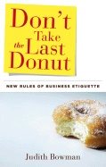 Dont Take The Last Donut  Hb : New Rules of Business Etiquette
